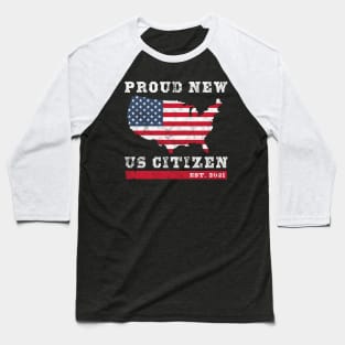 Proud New US Citizen EST. 2021 United States Citizenship Baseball T-Shirt
